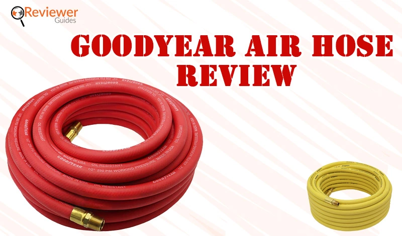 Goodyear Air Hose Review- Compared Between 3 Ai Hoses.