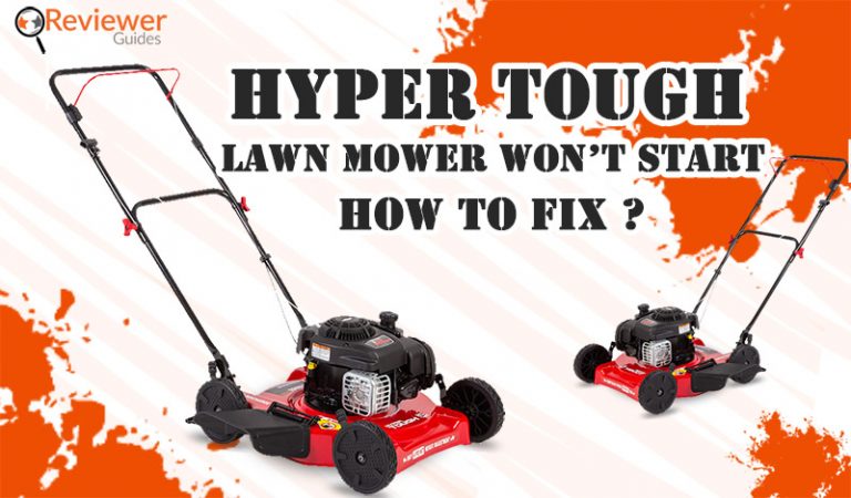 Brand New Hyper Tough Lawn Mower Won’t Start – How to Fix It?