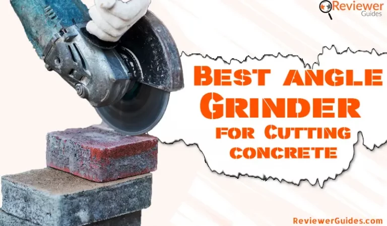 Best Angle Grinder for Concrete [Slab, Block, Paver]
